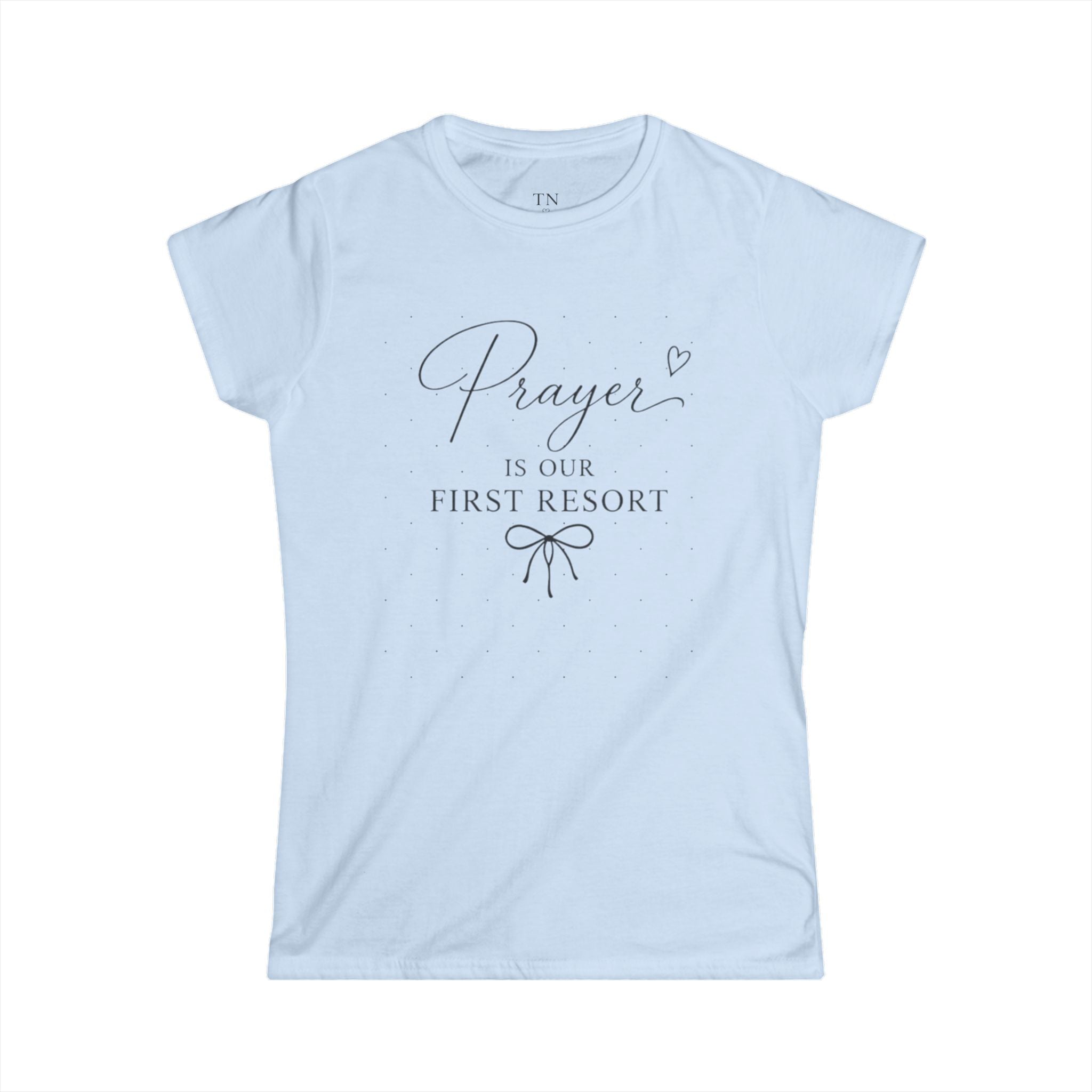Prayer Is Our First Resort Women's Tee